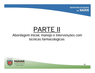 3030
PARTE IIPARTE II
Abordagem inicial, manejo e intervenAbordagem inicial, manejo e intervençções comões com
ttéécnicas farmacolcnicas farmacolóógicasgicas
 