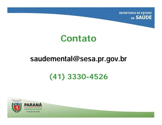 Contato
saudemental@sesa.pr.gov.br
(41) 3330-4526
 