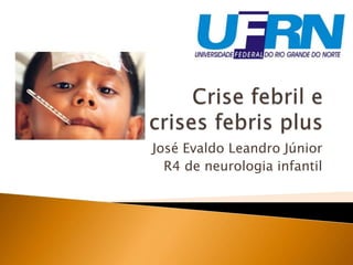 José Evaldo Leandro Júnior
R4 de neurologia infantil
 