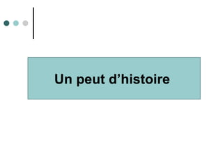 Un peut d’histoire
 