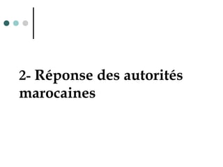 2- Réponse des autorités
marocaines
 