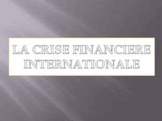 LA CRISE FINANCIERE INTERNATIONALE 