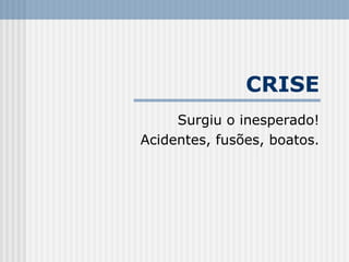 CRISE Surgiu o inesperado! Acidentes, fusões, boatos. 