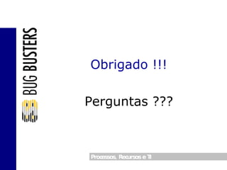 Obrigado !!! Perguntas ??? 
