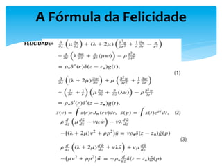 A	
  Fórmula	
  da	
  Felicidade	
  
FELICIDADE=	
  	
  
 