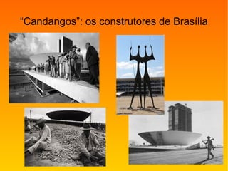 “Candangos”: os construtores de Brasília
 