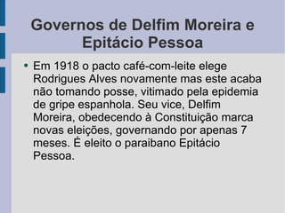 Governos de Delfim Moreira e Epitácio Pessoa ,[object Object]