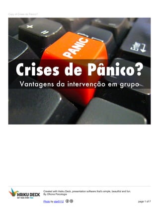 Copy of Crises de Pânico?
Created with Haiku Deck, presentation software that's simple, beautiful and fun.
By Oficina Psicologia
Photo by star5112 page 1 of 7
 