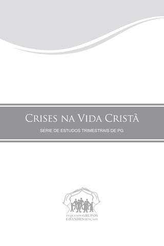 Crises na Vida Cristã
Las Grandes Oraciones
   SERIE DE ESTUDIOS PRE TRIMESTRALES PG GP
      SÉRIE DE ESTUDOS TRIMESTRAIS DE DE
 