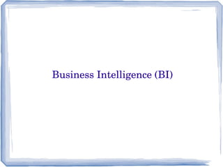 Business Intelligence (BI)
 