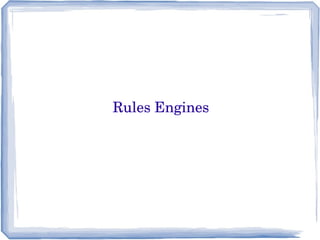  Rules Engines 
 