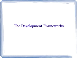  The Development Frameworks 
 