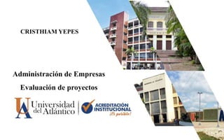 Administración de Empresas
Evaluación de proyectos
CRISTHIAM YEPES
 