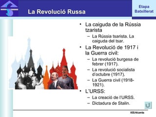 IES Alcarràs IES Alcarràs La Revolució Russa La caiguda de la Rússia tzarista La Rússia tsarista. La caiguda del tsar. La Revolució de 1917 i la Guerra civil: La revolució burgesa de febrer (1917). La revolució socialista d’octubre (1917). La Guerra civil (1918- 1921). L’URSS: La creació de l’URSS. Dictadura de Stalin. Etapa Batxillerat 