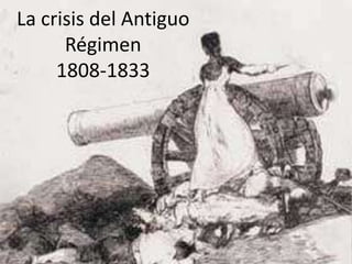 La crisis del Antiguo Régimen1808-1833 