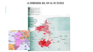 LA BORGOGNA DAL XIV AL XV SECOLO
 