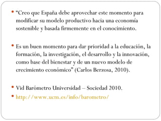 <ul><li>“ Creo que España debe aprovechar este momento para modificar su modelo productivo hacia una economía sostenible y...