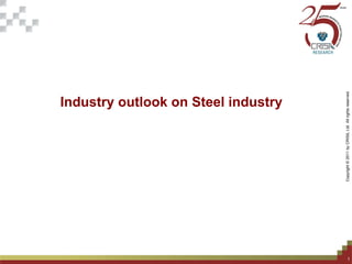 alDistributionhtsreserved.
Industry outlook on Steel industry
Only–NotForExternabyCRISILLtd.AllrighForInternalUseOCopyright©2011
1
 
