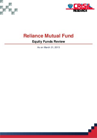 Reliance Mutual Fund
Equity Funds Review
As on March 31, 2015
 
