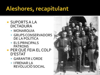    SUPORTS A LA
    DICTADURA
     MONARQUIA
     GRUPS CONSERVADORS
      DE LA POLÍTICA
     ELS PRINCIPALS
      PATRONS
   PER QUÈ FEIA EL COLP
    D’ESTAT
     GARANTIR L’ORDE
     I FRENAR LA
     REVOLUCIÓ SOCIAL
 