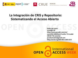 La Integración de CRIS y Repositorio:
Sistematizando el Acceso Abierto

 