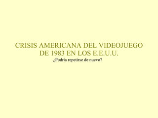 CRISIS AMERICANA DEL VIDEOJUEGO DE 1983 EN LOS E.E.U.U. ¿Podría repetirse de nuevo? 