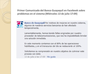 Primer Comunicado del Banco Guayaquil en Facebook sobre problemas en el sistema (Miércoles 13 de julio 17:09)