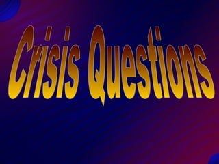 Crisis Questions  