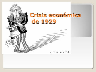 Crisis económicaCrisis económica
de 1929de 1929
 