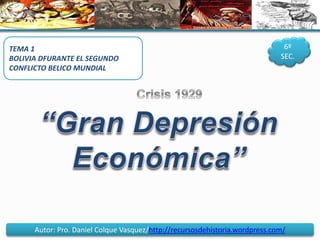 Autor: Pro. Daniel Colque Vasquez/http://recursosdehistoria.wordpress.com/
TEMA 1
BOLIVIA DFURANTE EL SEGUNDO
CONFLICTO BELICO MUNDIAL
6º
SEC.
 