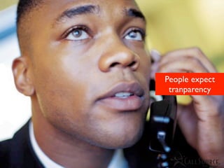 People expect
 tranparency
 
