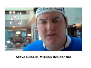 Steve Gilbert, Mission Residential
 