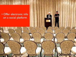 • Offer electronic info
  on a social platform
 