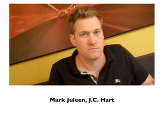 Mark Juleen, J.C. Hart
 
