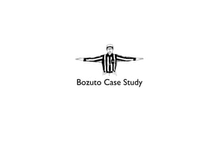 Bozuto Case Study
 
