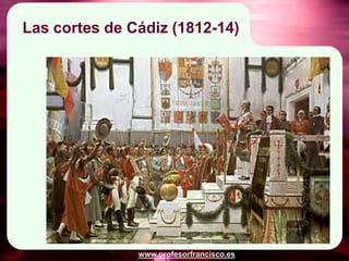 Las cortes de Cádiz (1812-14)




               www.profesorfrancisco.es
 