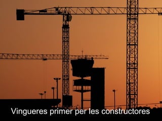 Vingueres primer per les constructores
 