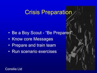 Crisis PreparationBe a Boy Scout - “Be Prepared” Know core MessagesPrepare and train teamRun scenario exercises