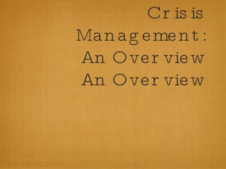 Crisis Management: An Overview An Overview 