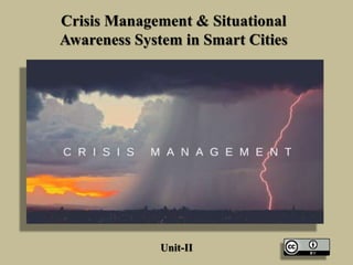 Crisis Management & Situational
Awareness System in Smart Cities
Unit-II
 