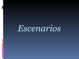 Escenarios  