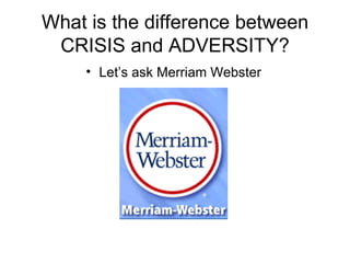 What is the difference between CRISIS and ADVERSITY? ,[object Object]