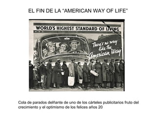 EL FIN DE LA “AMERICAN WAY OF LIFE” Cola de parados delñante de uno de los cárteles publicitarios fruto del  crecimiento y...