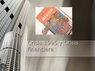Crisis 1995 y Crisis
financiera
 