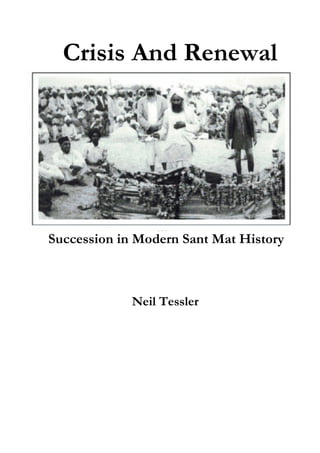Crisis And Renewal 
Succession in Modern Sant Mat History 
Neil Tessler 
 