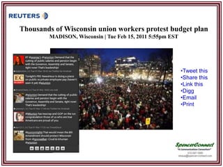 Thousands of Wisconsin union workers protest budget plan
        MADISON, Wisconsin | Tue Feb 15, 2011 5:55pm EST




                                                           •Tweet this
                                                           •Share this
                                                           •Link this
                                                           •Digg
                                                           •Email
                                                           •Print
 