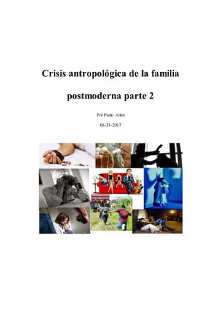 Crisis antropológica de la familia
postmoderna parte 2
Por Paulo Arieu
08-31-2017
 