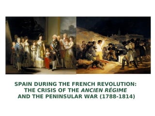 SPAIN DURING THE FRENCH REVOLUTION:
THE CRISIS OF THE ANCIEN RÉGIME
AND THE PENINSULAR WAR (1788-1814)
 