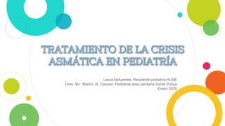 Laura Nofuentes. Residente pediatría HUSE
Dras. M.I. Martín, R. Casado. Pediatras área sanitaria Santa Ponça
Enero 2020
 