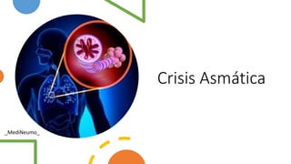 Crisis Asmática
_MediNeumo_
 